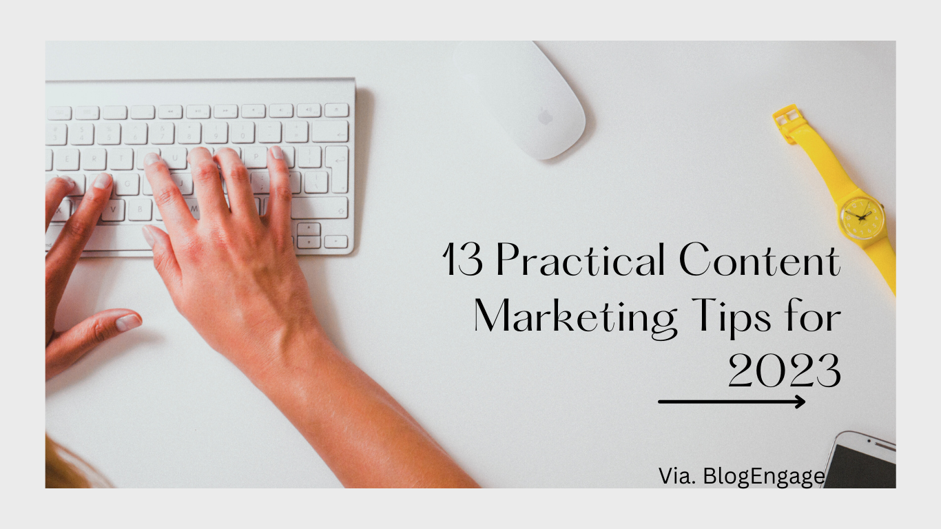 13 Practical Content Marketing Tips for 2023 – Blog Engage Community Blog